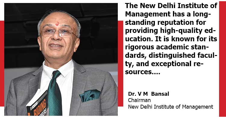 New Delhi Institute of Management – the first and only Mentor B-School in India by AICTE and CII | Dr. V M Bansal | Chairman | New Delhi Institute of Management